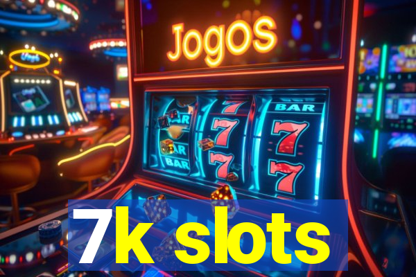 7k slots